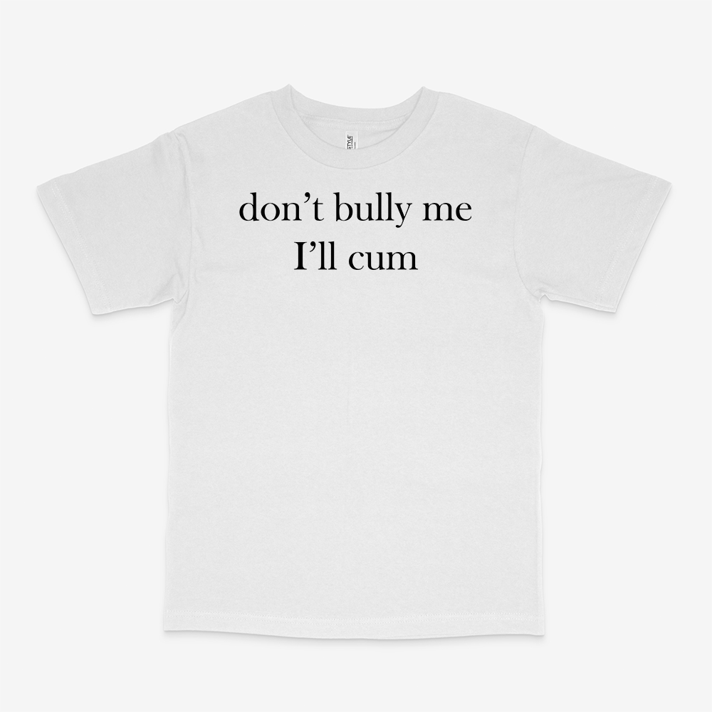 DON'T BULLY ME SHIRT