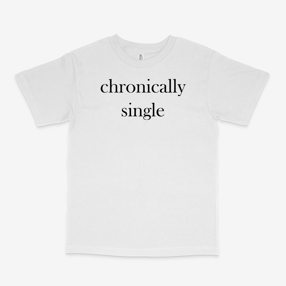 CHRONICALLY SINGLE SHIRT