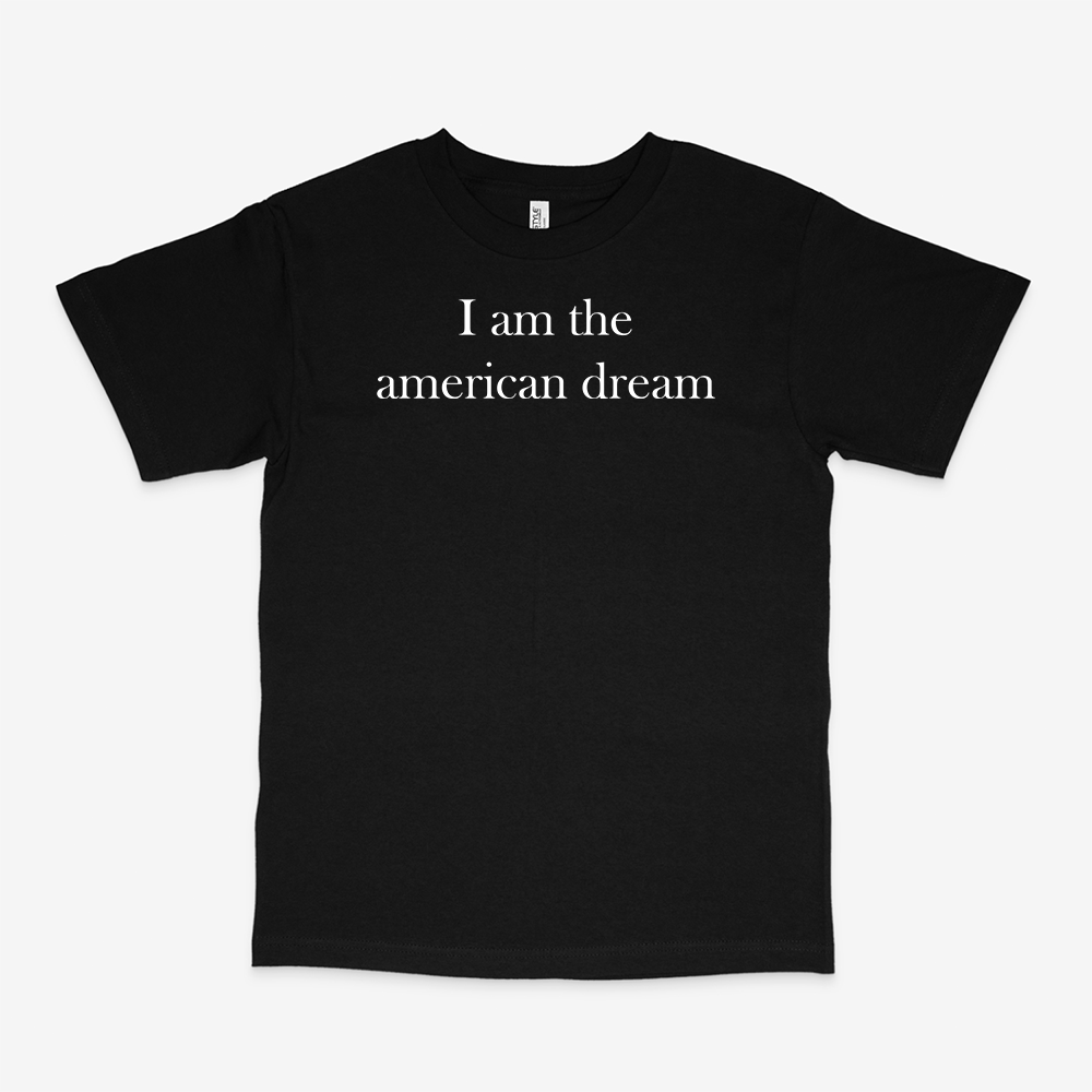 I AM THE AMERICAN DREAM SHIRT