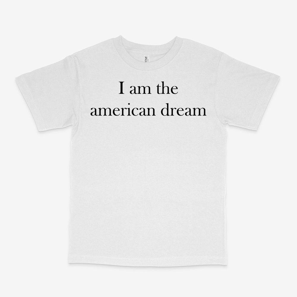 I AM THE AMERICAN DREAM SHIRT