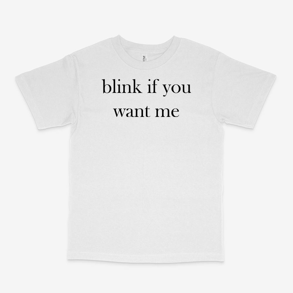 BLINK IF YOU WANT ME SHIRT