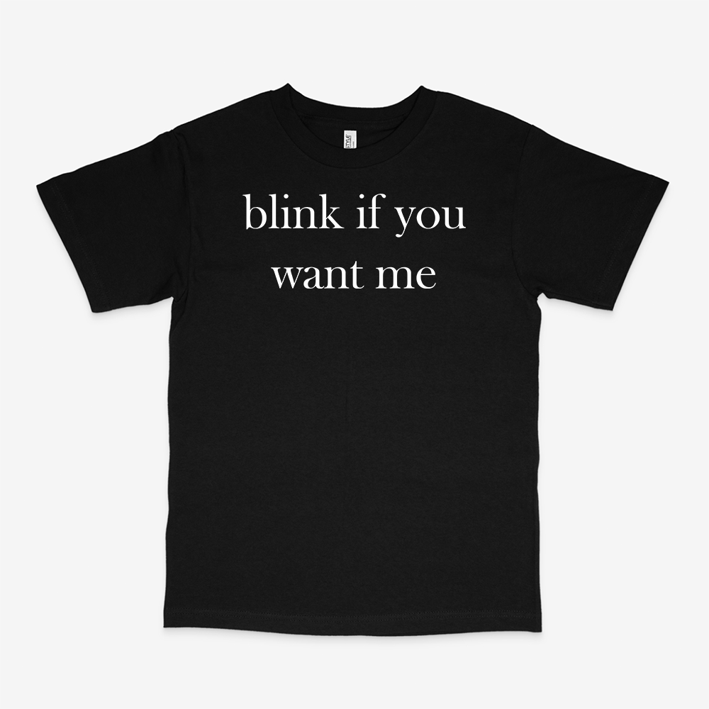 BLINK IF YOU WANT ME SHIRT